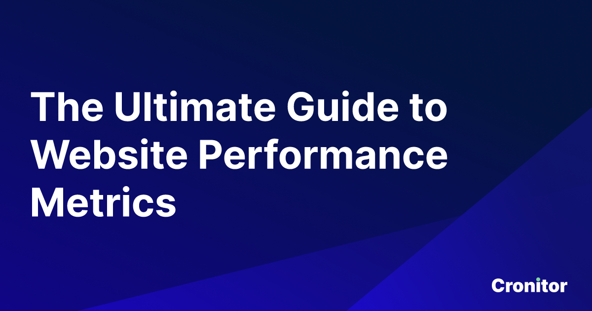 The Ultimate Guide to Website Performance Metrics | Cronitor